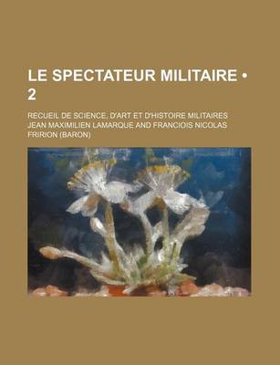 Book cover for Le Spectateur Militaire (2); Recueil de Science, D'Art Et D'Histoire Militaires