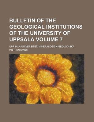 Book cover for Bulletin of the Geological Institutions of the University of Uppsala Volume 7