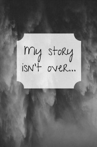Cover of My story isn't over...