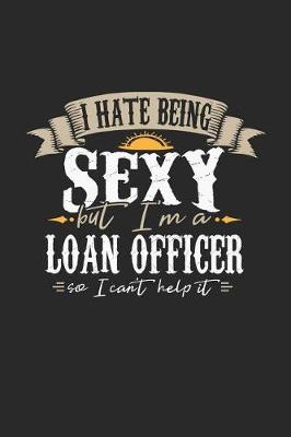 Book cover for I Hate Being Sexy But I'm a Loan Officer So I Can't Help It