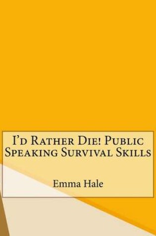 Cover of I'd Rather Die! Public Speaking Survival Skills