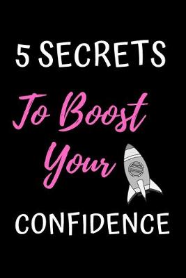 Book cover for 5 Secrets To Boost Your Confidence