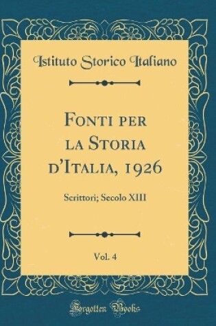 Cover of Fonti Per La Storia d'Italia, 1926, Vol. 4