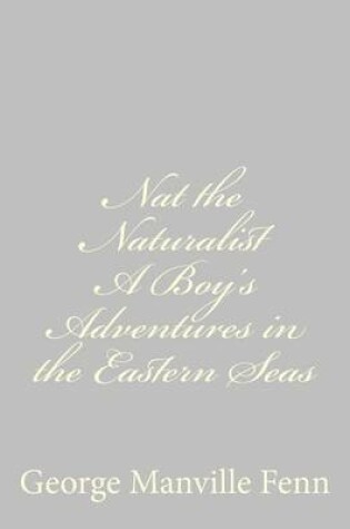 Cover of Nat the Naturalist A Boy's Adventures in the Eastern Seas