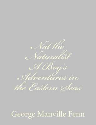 Book cover for Nat the Naturalist A Boy's Adventures in the Eastern Seas