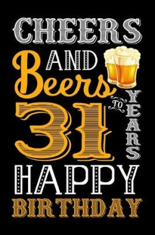 Cover of Cheers And Beers To 31 Years Happy Birthday