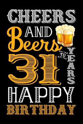 Book cover for Cheers And Beers To 31 Years Happy Birthday