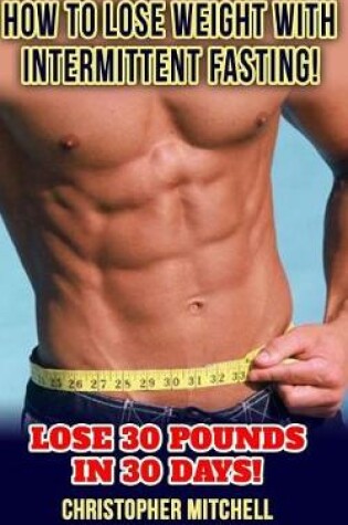 Cover of How To Lose Weight With Intermittent Fasting!