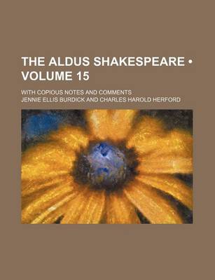 Book cover for The Aldus Shakespeare (Volume 15); With Copious Notes and Comments