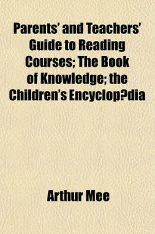 Cover of Parents' and Teachers' Guide to Reading Courses; The Book of Knowledge the Children's Encyclopa Dia