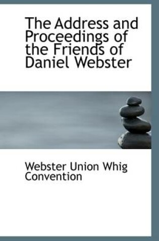 Cover of The Address and Proceedings of the Friends of Daniel Webster