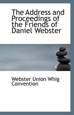 Book cover for The Address and Proceedings of the Friends of Daniel Webster