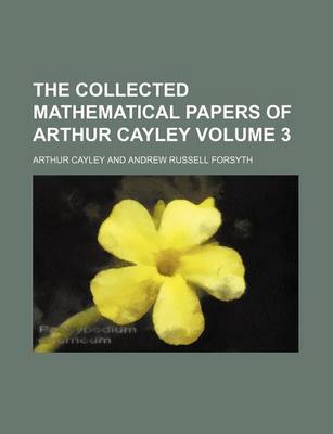 Book cover for The Collected Mathematical Papers of Arthur Cayley Volume 3