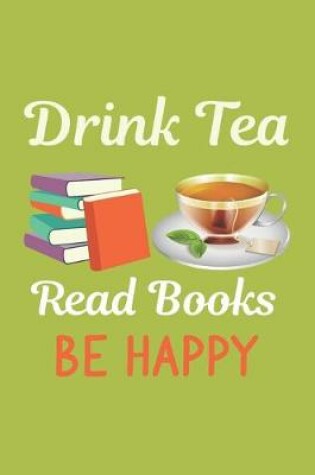 Cover of Drink Tea Read Books Be Happy