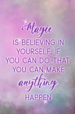 Book cover for Magic Is Believing In Yourself, If You Can Do That, You Can Make Anything