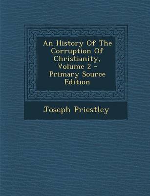 Book cover for An History of the Corruption of Christianity, Volume 2 - Primary Source Edition