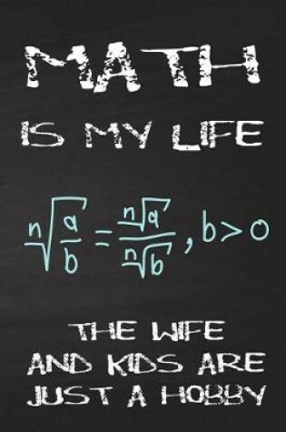 Cover of Math Is My Life the Wife and Kids Are Just a Hobby