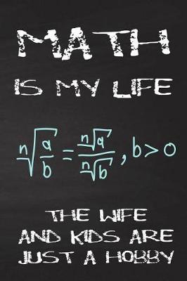 Book cover for Math Is My Life the Wife and Kids Are Just a Hobby