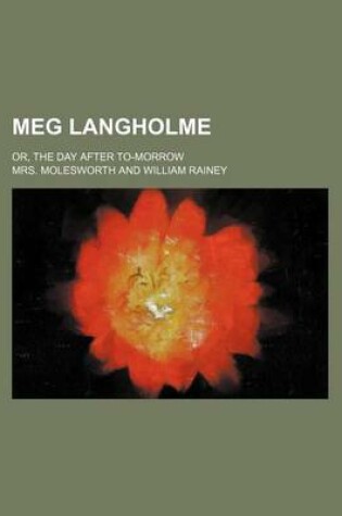 Cover of Meg Langholme; Or, the Day After To-Morrow