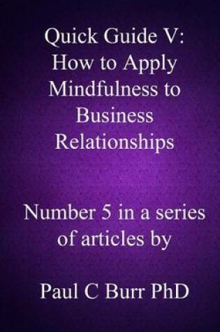 Cover of Quick Guide V - How to Apply Mindfulness to Business Relationships