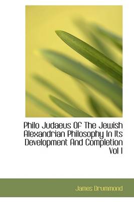 Book cover for Philo Judaeus of the Jewish Alexandrian Philosophy in Its Development and Completion Vol I