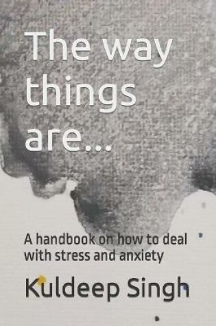 Cover of The way things are... A handbook on how to deal with stress and anxiety