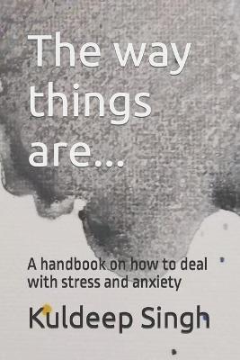 Book cover for The way things are... A handbook on how to deal with stress and anxiety