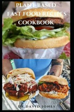 Cover of Plant Based Fast Food Recipes Cookbook