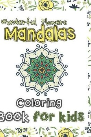 Cover of Wonderful Flowers Mandala Coloring Book for Kids