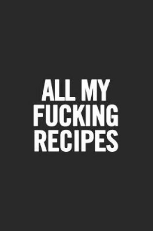 Cover of All My Fucking Recipes