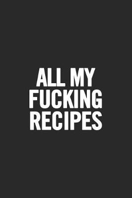 Book cover for All My Fucking Recipes