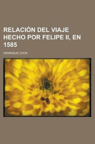 Cover of Relacion del Viaje Hecho Por Felipe II, En 1585