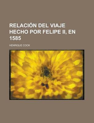 Book cover for Relacion del Viaje Hecho Por Felipe II, En 1585