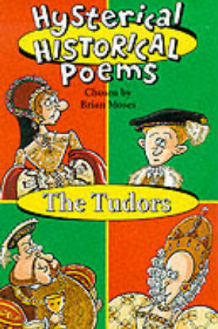 Cover of Hysterical Historical Poems;Tudors Moses Brian