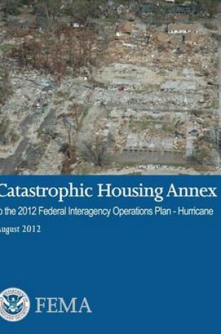 Cover of Catastrophic Housing Annex to the 2012 Federal Interagency Operations Plan - Hurricane