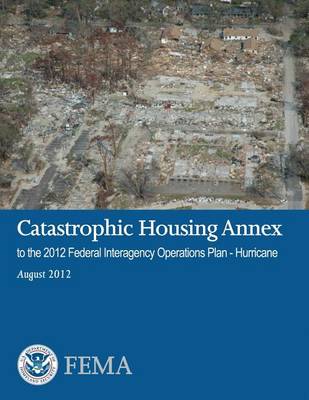 Book cover for Catastrophic Housing Annex to the 2012 Federal Interagency Operations Plan - Hurricane