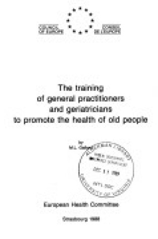 Cover of The training of general practitioners and geriatricians to promote the health of old people