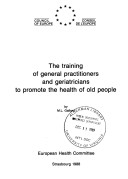 Cover of The training of general practitioners and geriatricians to promote the health of old people
