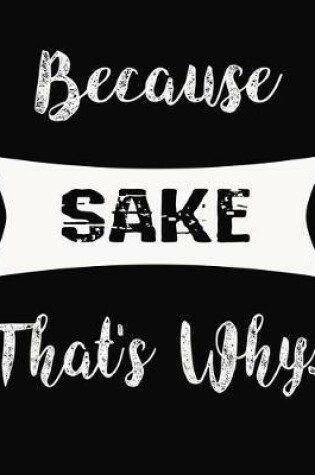 Cover of Because Sake That's Why