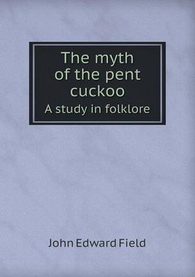 Book cover for The Myth of the Pent Cuckoo a Study in Folklore