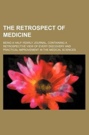 Cover of The Retrospect of Medicine (Volume 65); Being a Half-Yearly Journal, Containing a Retrospective View of Every Discovery and Practical Improvement in the Medical Sciences