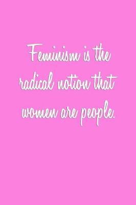 Book cover for Feminism is the radical notion that women are people