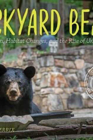 Cover of Backyard Bears: Conservation, Habitat Changes and the Rise of Urban Wildlife