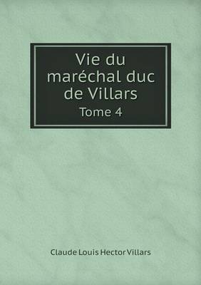 Book cover for Vie du maréchal duc de Villars Tome 4