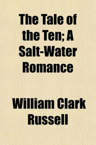 Cover of The Tale of the Ten; A Salt-Water Romance