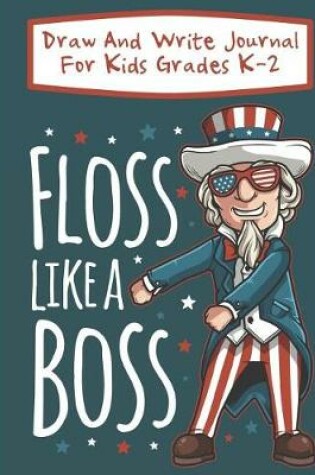 Cover of Floss Like A Boss Draw And Write Journal For Kids Grades K-2