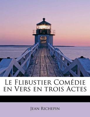 Book cover for Le Flibustier Comedie En Vers En Trois Actes