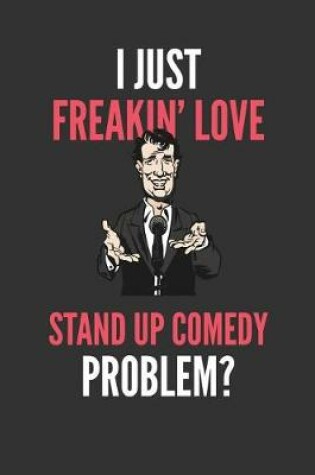 Cover of I Just Freakin' Love Stand Up Comedy