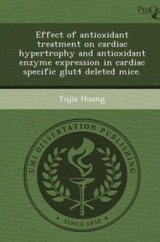 Cover of Effect of Antioxidant Treatment on Cardiac Hypertrophy and Antioxidant Enzyme Expression in Cardiac Specific Glut4 Deleted Mice