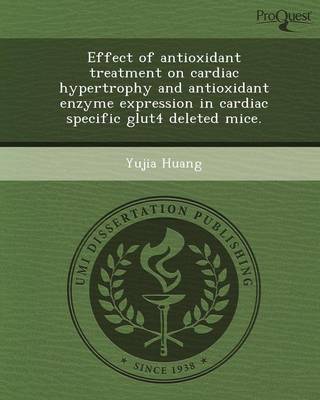 Book cover for Effect of Antioxidant Treatment on Cardiac Hypertrophy and Antioxidant Enzyme Expression in Cardiac Specific Glut4 Deleted Mice